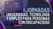 I Jornadas Universidad, Tecnología y Empleo para Personas con Discapacidad.
